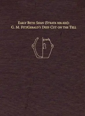 Korai Beth Shan (XIX-XIII. réteg): G.M. Fitzgerald mélyvágása a Tellben - Early Beth Shan (Strata XIX-XIII): G.M. Fitzgerald's Deep Cut on the Tell