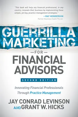 Guerilla marketing pénzügyi tanácsadóknak: A pénzügyi szakemberek átalakítása a gyakorlatmenedzsmenten keresztül - Guerrilla Marketing for Financial Advisors: Transforming Financial Professionals Through Practice Management