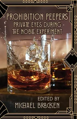 Prohibition Peepers: Magánnyomozók a nemes kísérlet idején - Prohibition Peepers: Private Eyes During the Noble Experiment