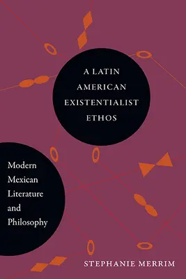 A latin-amerikai egzisztencialista etosz: Modern mexikói irodalom és filozófia - A Latin American Existentialist Ethos: Modern Mexican Literature and Philosophy