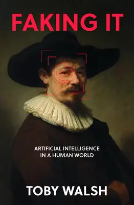 Faking It: A mesterséges intelligencia mesterséges intelligenciája - Faking It: The Artificial in Artificial Intelligence