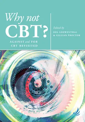 Miért nem Cbt? A CBT ellen és mellett felülvizsgálva - Why Not Cbt?: Against and for CBT Revisited