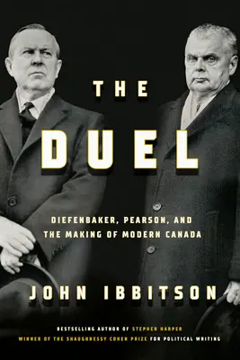 A párbaj: Diefenbaker, Pearson és a modern Kanada megteremtése - The Duel: Diefenbaker, Pearson and the Making of Modern Canada