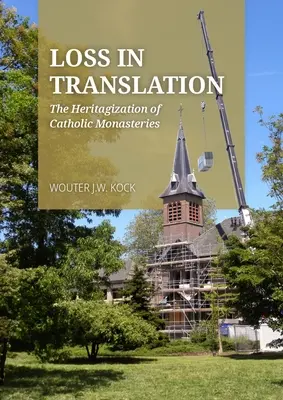 Veszteség a fordításban: A katolikus kolostorok örökségvédelme - Loss in Translation: The Heritagization of Catholic Monasteries