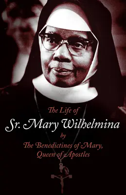 Mária Wilhelmina nővér élete - The Life of Sr. Mary Wilhelmina