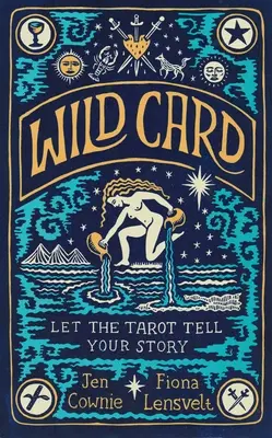 Wild Card: Hagyd, hogy a tarot elmesélje a történetedet - Wild Card: Let the Tarot Tell Your Story