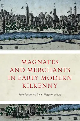 Mágnások és kereskedők a kora újkori Kilkennyben - Magnates and Merchants in Early Modern Kilkenny