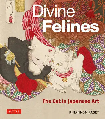 Isteni macskafélék: The Cat in Japanese Art: Több mint 200 illusztrációval - Divine Felines: The Cat in Japanese Art: With Over 200 Illustrations