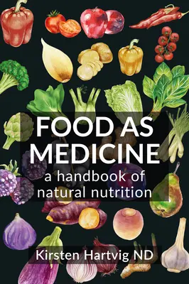 Az élelmiszer mint orvosság: A természetes táplálkozás kézikönyve - Food as Medicine: A Handbook of Natural Nutrition