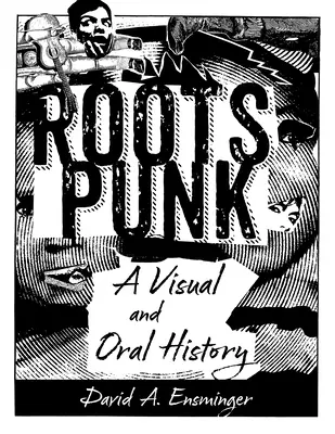 Roots Punk: vizuális és szóbeli történelem - Roots Punk: A Visual and Oral History