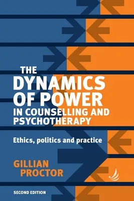 A hatalom dinamikája a tanácsadásban és pszichoterápiában 2. kiadás: Etika, politika és gyakorlat - The Dynamics of Power in Counselling and Psychotherapy 2nd Edition: Ethics, Politics and Practice