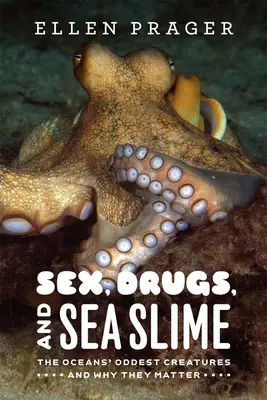 Szex, drogok és tengeri nyálka: Az óceánok legkülönösebb teremtményei és miért fontosak - Sex, Drugs, and Sea Slime: The Oceans' Oddest Creatures and Why They Matter