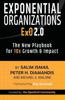 Exponenciális szervezetek 2.0: A 10x-es növekedés és hatás új játékkönyve - Exponential Organizations 2.0: The New Playbook for 10x Growth and Impact