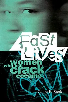 Fast Lives (Gyors életek): Women Who Use Crack Cocaine - Fast Lives: Women Who Use Crack Cocaine