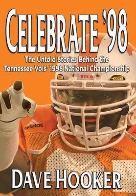 Celebrate '98: A Tennessee Football Vols 1998-as nemzeti bajnoksága mögött álló el nem mondott történetek - Celebrate '98: The Untold Stories Behind the Tennessee Football Vols' 1998 National Championship