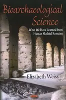 Bioarcheológiai tudomány - Amit az emberi csontvázmaradványokból megtudtunk - Bioarchaeological Science - What We Have Learned from Human Skeletal Remains