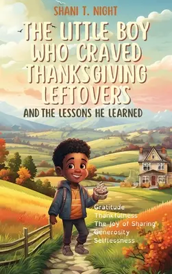 A kisfiú, aki megkívánta a hálaadási maradékot: És a leckék, amiket megtanult - The Little Boy Who Craved Thanksgiving Leftovers: And the Lessons He Learned