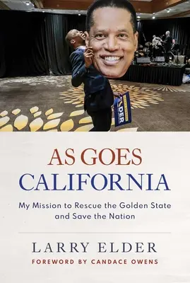 As Goes California: Küldetésem az Aranyállam megmentésére és a nemzet megmentésére - As Goes California: My Mission to Rescue the Golden State and Save the Nation