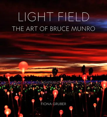 Fénymező: Bruce Munro művészete - Light Field: The Art of Bruce Munro