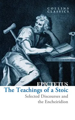 Egy sztoikus tanításai: Válogatott beszédek és az Encheiridion - The Teachings of a Stoic: Selected Discourses and the Encheiridion