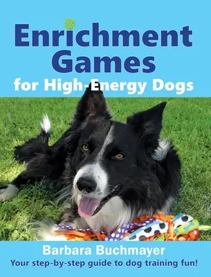 Enrichment Games for High-Energy Dogs: Your step-by-step guide to dog training fun!