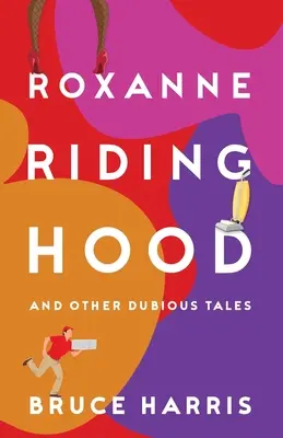 Roxanne Riding Hood és más kétes történetek - Roxanne Riding Hood And Other Dubious Tales