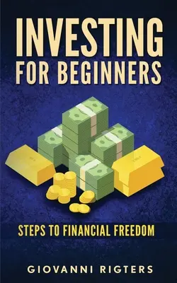 Befektetés kezdőknek: Lépések a pénzügyi szabadsághoz - Investing for Beginners: Steps to financial freedom