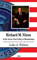 Richard M. Nixon - Az arénában, A völgytől a hegycsúcsig - Richard M Nixon - In the Arena, From Valley to Mountaintop