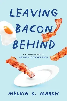 Leaving Bacon Behind: A zsidó áttérés útmutatója - Leaving Bacon Behind: A How-to Guide to Jewish Conversion