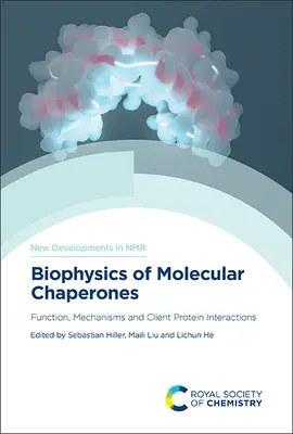 A molekuláris kísérők biofizikája: Funkció, mechanizmusok és kliensfehérje kölcsönhatások - Biophysics of Molecular Chaperones: Function, Mechanisms and Client Protein Interactions