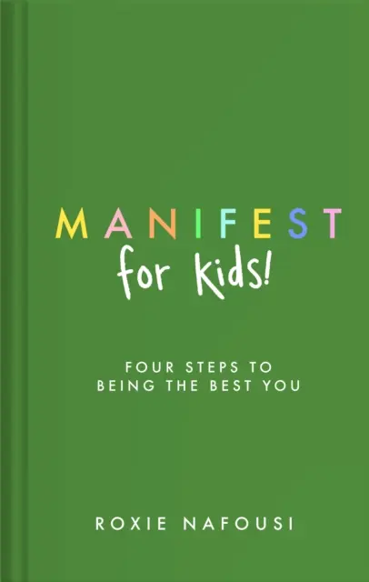 Manifest for Kids - FOUR STEPS TO BEING THE BEST YOU