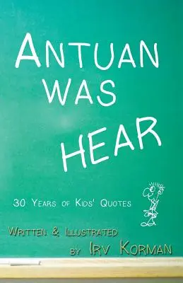 Antuan volt HEAR: 30 év gyerekidézetei - Antuan was HEAR: 30 Years of Kids' Quotes