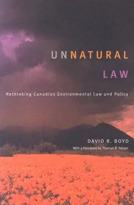 Természetellenes jog: A kanadai környezetvédelmi jog és politika újragondolása - Unnatural Law: Rethinking Canadian Environmental Law and Policy