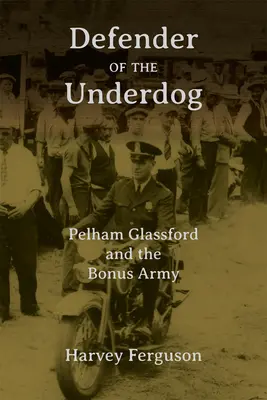 Az esélytelenek védelmezője: Pelham Glassford és a bónuszhadsereg - Defender of the Underdog: Pelham Glassford and the Bonus Army