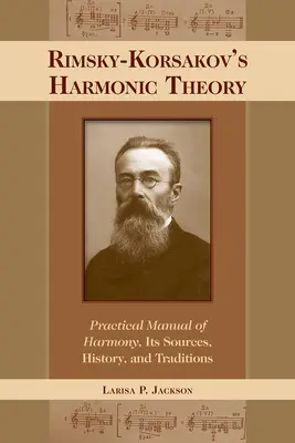 Rimszkij-Korszakov harmóniaelmélete: Gyakorlati kézikönyv a harmóniáról, annak forrásairól, történetéről és hagyományairól - Rimsky-Korsakov's Harmonic Theory: Practical Manual of Harmony, Its Sources, History, and Traditions