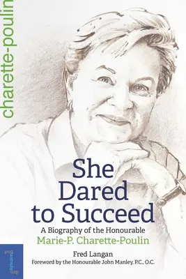 Ő merte megtenni, hogy sikerüljön: Marie-P. Charette-Poulin - She Dared to Succeed: A Biography of the Honourable Marie-P. Charette-Poulin