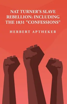 Nat Turner rabszolgalázadása: Including the 1831 Confessions” Including the 1831 »Confessions« By: Herbert Aptheker” - Nat Turner's Slave Rebellion: Including the 1831 Confessions