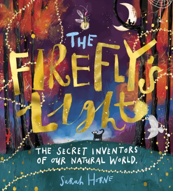 A szentjánosbogár fénye: N aturális világunk titkos feltalálói - Firefly's Light: The Secret Inventors of Our N    atural World