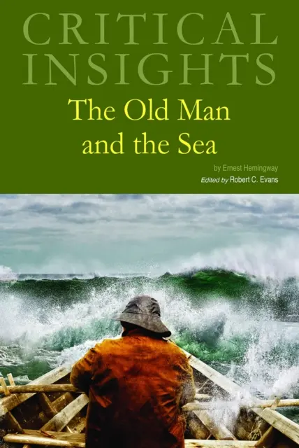 Kritikus betekintés: Az öregember és a tenger: Print Purchase Includes Free Online Access - Critical Insights: The Old Man and the Sea: Print Purchase Includes Free Online Access