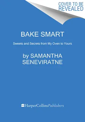 Süss okosan: Édességek és titkok a sütőmből a tiédbe - Bake Smart: Sweets and Secrets from My Oven to Yours