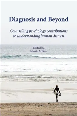 Diagnózis és azon túl: A tanácsadó pszichológia hozzájárulása az emberi bajok megértéséhez - Diagnosis and Beyond: Counselling Psychology Contributions to Understanding Human Distress