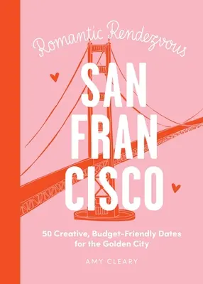 Randevú esténként: San Francisco: 50 kreatív, költségvetés-barát randevú az Aranyvárosban - Date Night: San Francisco: 50 Creative, Budget-Friendly Dates for the Golden City