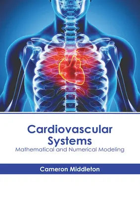 Szív- és érrendszeri rendszerek: Matematikai és numerikus modellezés - Cardiovascular Systems: Mathematical and Numerical Modeling