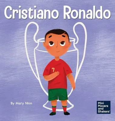 Cristiano Ronaldo: Egy gyerekkönyv a tehetségről Kemény munka nélkül semmi sem ér semmit - Cristiano Ronaldo: A Kid's Book About Talent Without Working Hard is Nothing
