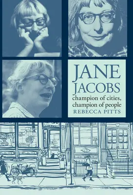 Jane Jacobs: A városok bajnoka, az emberek bajnoka - Jane Jacobs: Champion of Cities, Champion of People