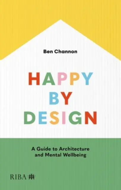 Szándékosan boldog: Útmutató az építészethez és a szellemi jóléthez - Happy by Design: A Guide to Architecture and Mental Wellbeing