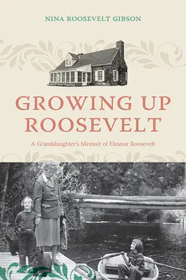 Felnőtt Roosevelt: Eleanor Roosevelt unokájának emlékirata - Growing Up Roosevelt: A Granddaughter's Memoir of Eleanor Roosevelt