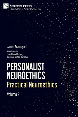 Personalista neuroetika: Gyakorlati neuroetika. 2. kötet - Personalist Neuroethics: Practical Neuroethics. Volume 2