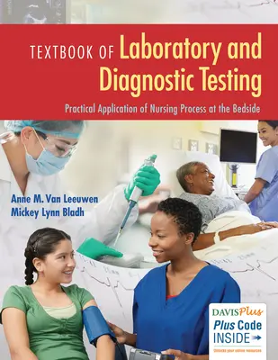 A laboratóriumi és diagnosztikai vizsgálatok tankönyve: Az ápolási folyamat gyakorlati alkalmazása a betegágy mellett - Textbook of Laboratory and Diagnostic Testing: Practical Application of Nursing Process at the Bedside