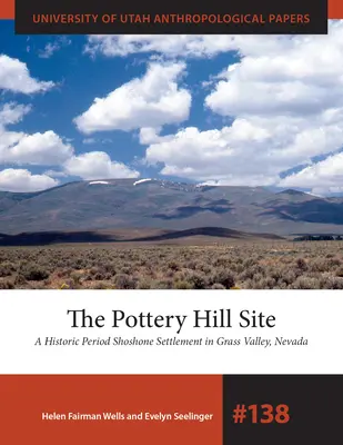 A Pottery Hill-i oldal: A Historic Period Shoshone Settlement in Grass Valley, Nevada - The Pottery Hill Site: A Historic Period Shoshone Settlement in Grass Valley, Nevada